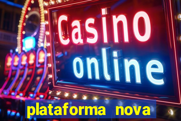 plataforma nova pagando muito